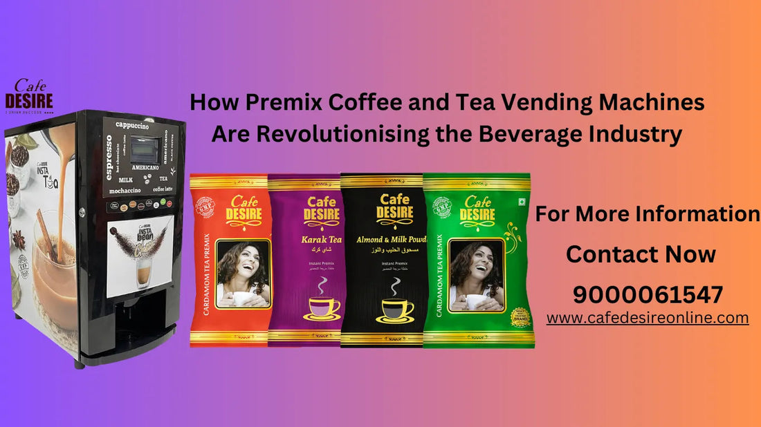 How Premix Coffee and Tea Vending Machines Are Revolutionising the Beverage Industry - cafedesireonline.com