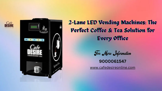 2-Lane LED Vending Machines: The Perfect Coffee & Tea Solution for Every Office - cafedesireonline.com