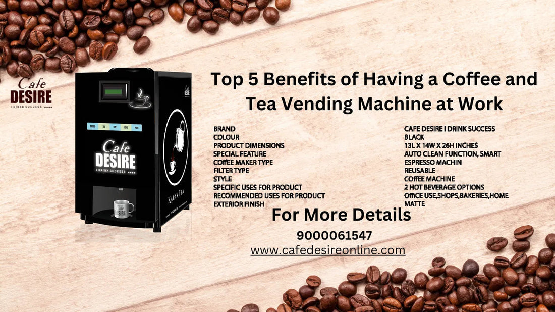 Top 5 Benefits of Having a Coffee and Tea Vending Machine at Work - cafedesireonline.com