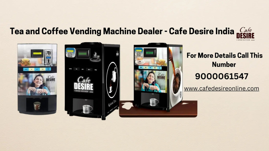 Tea and Coffee Vending Machine Dealer - Cafe Desire India - cafedesireonline.com