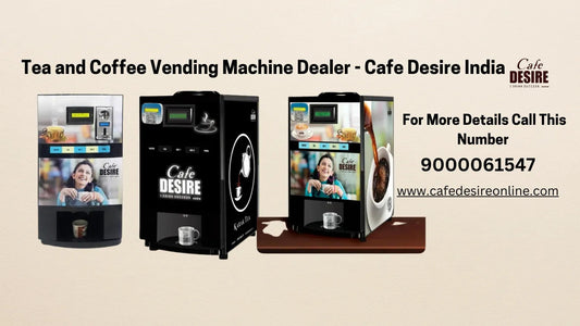 Tea and Coffee Vending Machine Dealer - Cafe Desire India - cafedesireonline.com