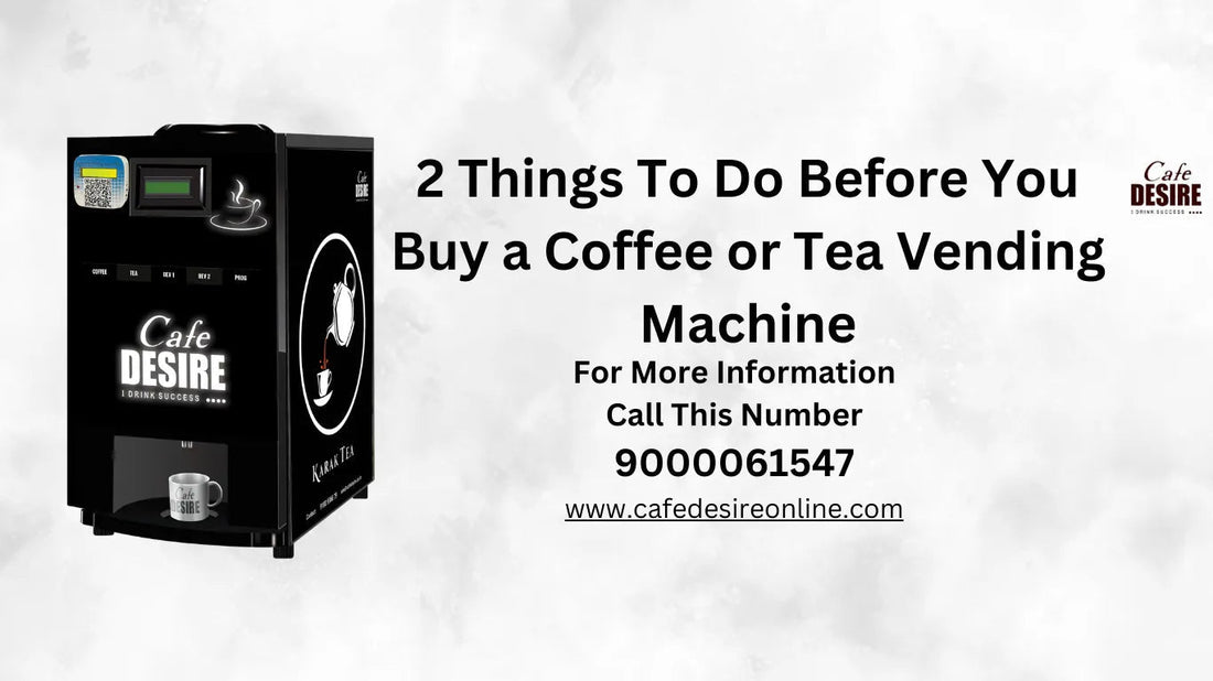 2 things to do before you buy a coffee or tea vending machine - cafedesireonline.com