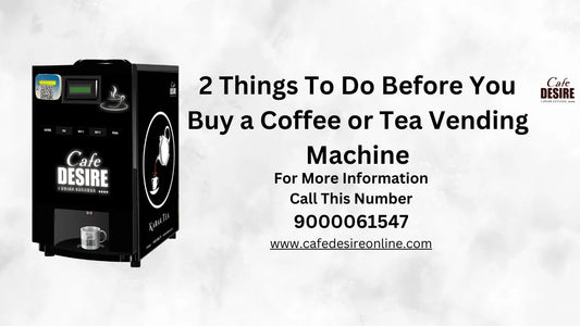 2 things to do before you buy a coffee or tea vending machine - cafedesireonline.com
